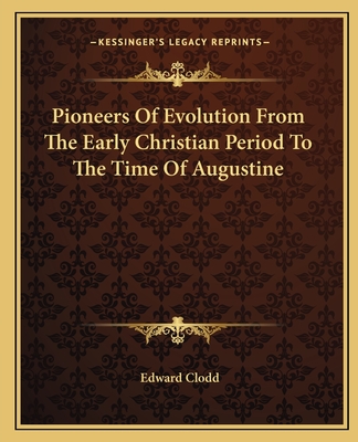 Pioneers Of Evolution From The Early Christian Period To The Time Of Augustine