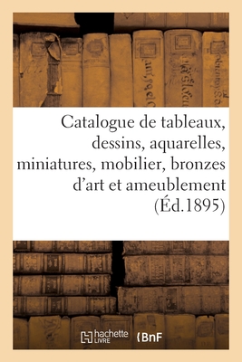 Catalogue de tableaux modernes et anciens, dessins, aquarelles, miniatures, important mobilier: bronzes d'art et d'ameublement