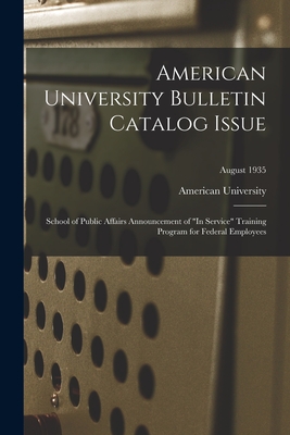 American University Bulletin Catalog Issue: School of Public Affairs Announcement of "In Service" Training Program for Federal Employees; August 1935