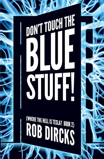 Don't Touch the Blue Stuff! (Where the Hell is Tesla? Book 2)