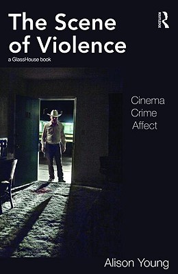 The Scene of Violence: Cinema, Crime, Affect