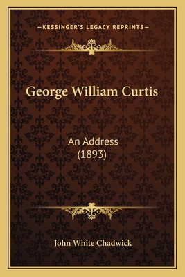 George William Curtis: An Address (1893)