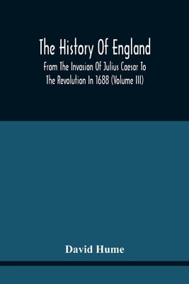 The History Of England From The Invasion Of Julius Caesar To The Revolution In 1688: Embellished With Engravings On Copper And Wood From Original Desi