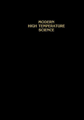 Modern High Temperature Science: A Collection of Research Papers from Scientists, Post-Doctoral Associates, and Colleagues of Professor Leo Brewer in