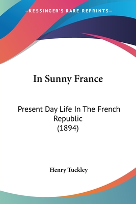 In Sunny France: Present Day Life In The French Republic (1894)