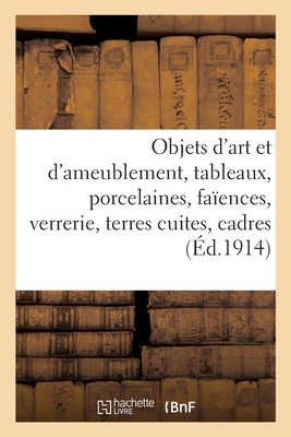 Objets d'Art Et d'Ameublement, Tableaux, Porcelaines, Faïences, Verrerie, Terres Cuites, Cadres