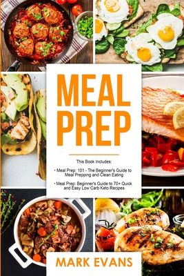 Meal Prep: 2 Manuscripts - Beginner's Guide to 70+ Quick and Easy Low Carb Keto Recipes to Burn Fat and Lose Weight Fast & Meal Prep 101: The Beginner