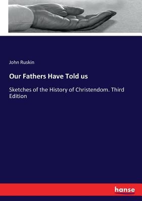 Our Fathers Have Told us: Sketches of the History of Christendom. Third Edition
