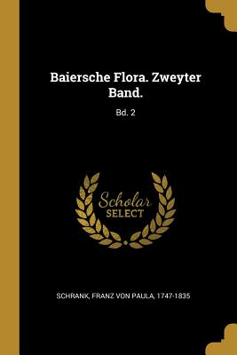 Baiersche Flora. Zweyter Band.: Bd. 2