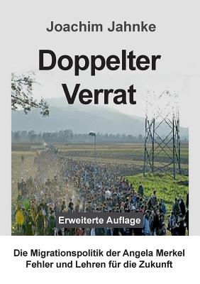 Doppelter Verrat: Die Migrationspolitik der Angela Merkel - Fehler und Lehren für die Zukunft