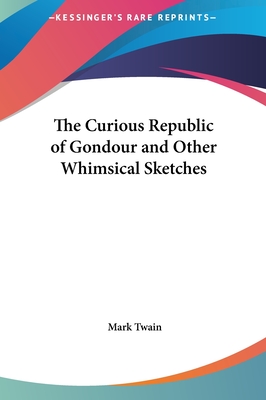 The Curious Republic of Gondour and Other Whimsical Sketches