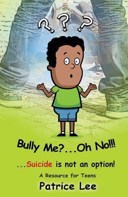 Bully Me? . . .Oh NO! ! !: . . .Suicide is not an option