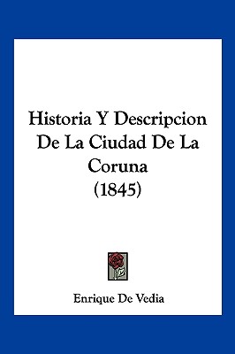 Historia Y Descripcion De La Ciudad De La Coruna (1845)