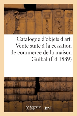 Catalogue d'objets d'art et d'ameublement, émaux cloisonnés, meubles artistiques: Vente suite à la cessation de commerce de la maison Guibal