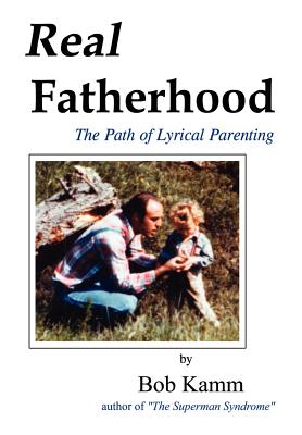 Real Fatherhood: The Path of Lyrical Parenting