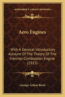 Aero Engines: With A General Introductory Account Of The Theory Of The Internal-Combustion Engine (1915)