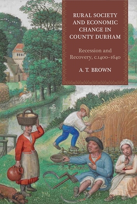 Rural Society and Economic Change in County Durham: Recession and Recovery, C.1400-1640