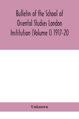 Bulletin Of The School Of Oriental Studies London Institution (Volume I) 1917-20