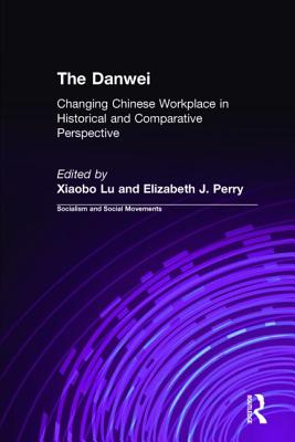 The Danwei: Changing Chinese Workplace in Historical and Comparative Perspective