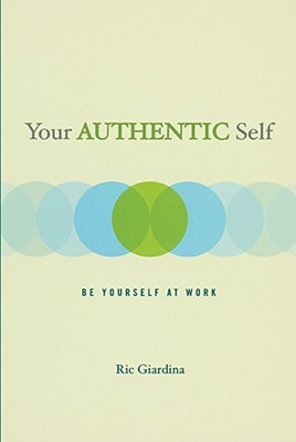 Your Authentic Self: Be Yourself at Work