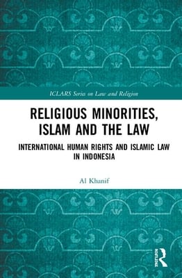 Religious Minorities, Islam and the Law: International Human Rights and Islamic Law in Indonesia