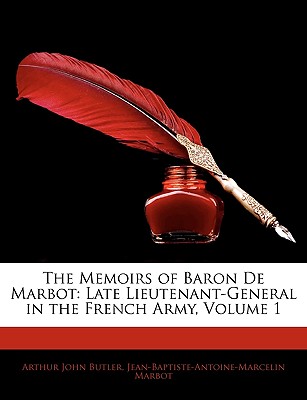 The Memoirs of Baron de Marbot: Late Lieutenant-General in the French Army, Volume 1