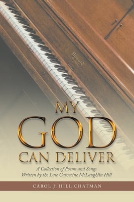 My God Can Deliver: A Collection of Poems and Songs Written by the Late Calverine Mclaughlin Hill