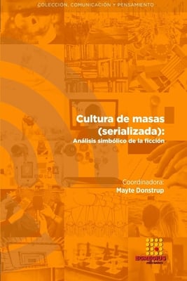 Cultura de masas (serializada): Análisis simbólico de la ficción