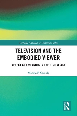 Television and the Embodied Viewer: Affect and Meaning in the Digital Age