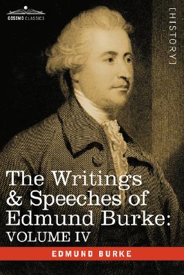 The Writings & Speeches of Edmund Burke: Volume IV - Letter to a Member of the National Assembly; Appeal from the New to the Old Whigs; Policy of the