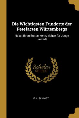 Die Wichtigsten Fundorte der Petefacten Würtembergs: Nebst Ihren Ersten Kennzeichen für Junge Sammle