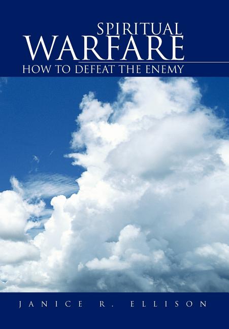 Spiritual Warfare: How to Defeat the Enemy