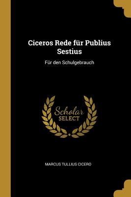 Ciceros Rede für Publius Sestius: Für den Schulgebrauch