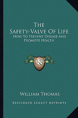 The Safety-Valve Of Life: How To Prevent Disease And Promote Health
