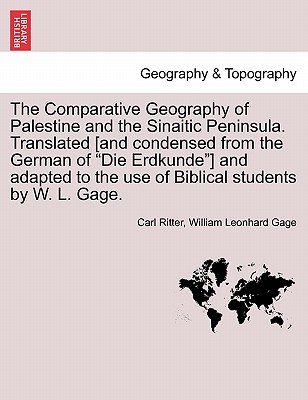 The Comparative Geography of Palestine and the Sinaitic Peninsula. Translated [and condensed from the German of "Die Erdkunde"] and adapted to the use