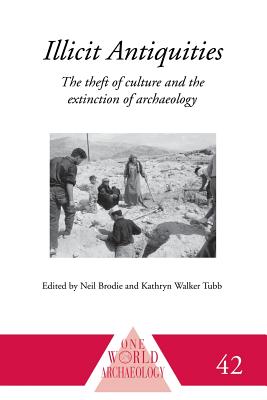 Illicit Antiquities: The Theft of Culture and the Extinction of Archaeology