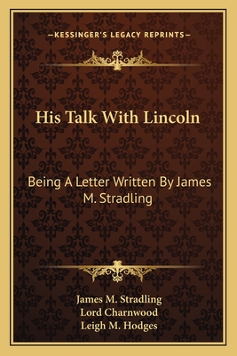 His Talk With Lincoln: Being A Letter Written By James M. Stradling