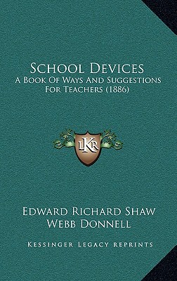 School Devices: A Book Of Ways And Suggestions For Teachers (1886)