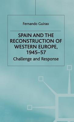 Spain and the Reconstruction of Western Europe, 1945-57: Challenge and Response