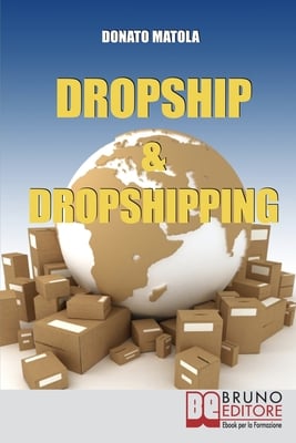 Dropship & Dropshipping: I Segreti per Rivendere Prodotti Altrui senza Affiliazioni