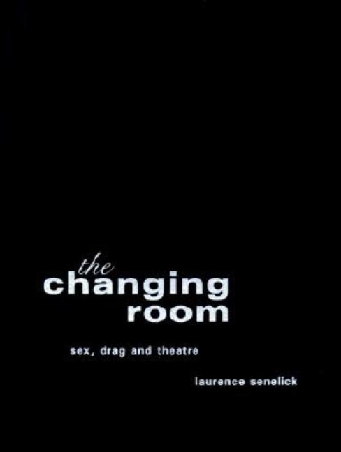 The Changing Room: Sex, Drag and Theatre