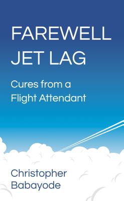 Farewell Jet Lag: Cures from a Flight Attendant