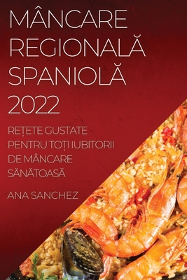 Mâncare RegionalĂ SpaniolĂ: ReȚete Gustate Pentru ToȚi Iubitorii de Mâncare SĂnĂtoasĂ
