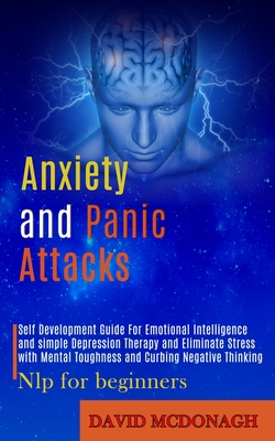 Anxiety and Panic Attacks: Self Development Guide for Emotional Intelligence and Simple Depression Therapy and Eliminate Stress With Mental Toughness