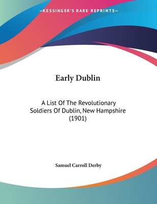 Early Dublin: A List Of The Revolutionary Soldiers Of Dublin, New Hampshire (1901)