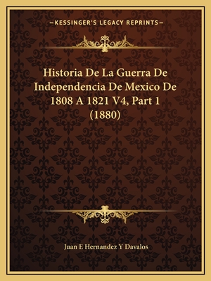Historia De La Guerra De Independencia De Mexico De 1808 A 1821 V4, Part 1 (1880)