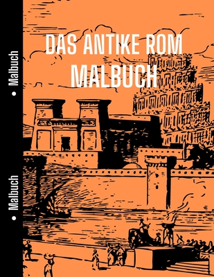 Das Antike Rom Malbuch: Gut für Geschichte Studenten, um mit Zu entspannen Altes Rom, Geschichte Malbuch