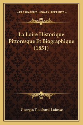 La Loire Historique Pittoresque Et Biographique (1851)