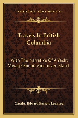 Travels In British Columbia: With The Narrative Of A Yacht Voyage Round Vancouver Island
