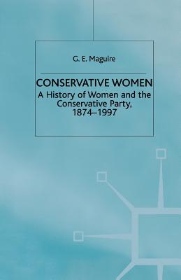 Conservative Women: A History of Women and the Conservative Party, 1874-1997